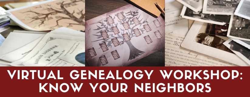 Virtual Genealogy Workshop: Know Your Neighbors