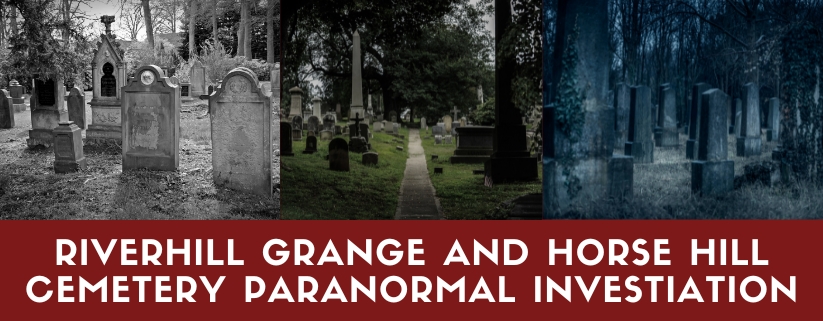 Riverhill Grange and Horse Hill Cemetery Paranormal Investiation